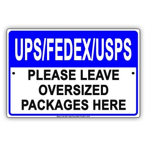 UPS FedEx USPS Please Leave Oversized Packages Here Drop Off Mail Deliveries Area Alert Caution Warning Notice Aluminum Metal Sign 8"x12" Plate   